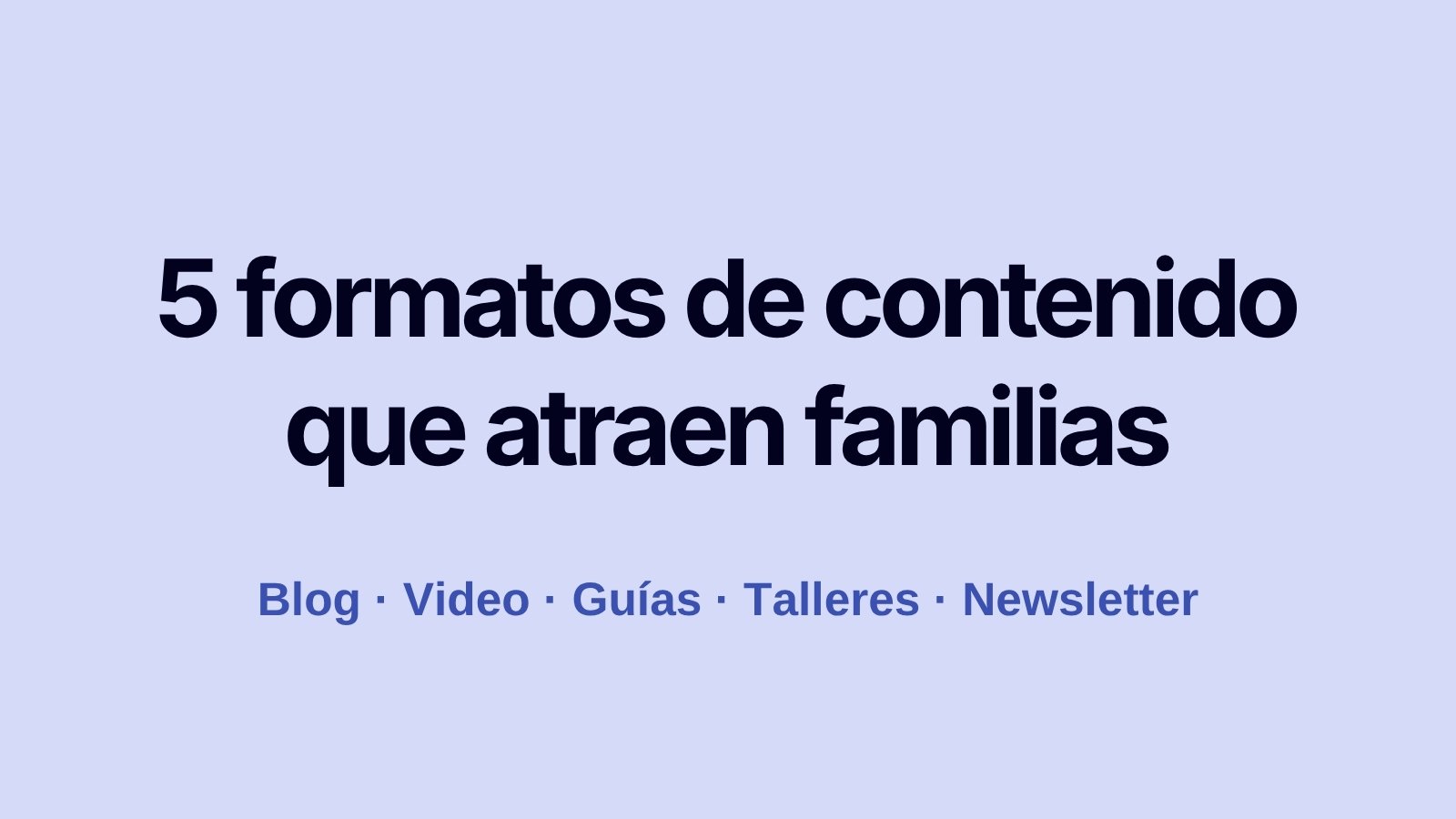 Marketing de contenidos para escuelas: cómo atraer familias con información de valor 2 5 formatos de marketing de contenidos que atraen familias: blog, video, guías, talleres y newsletter