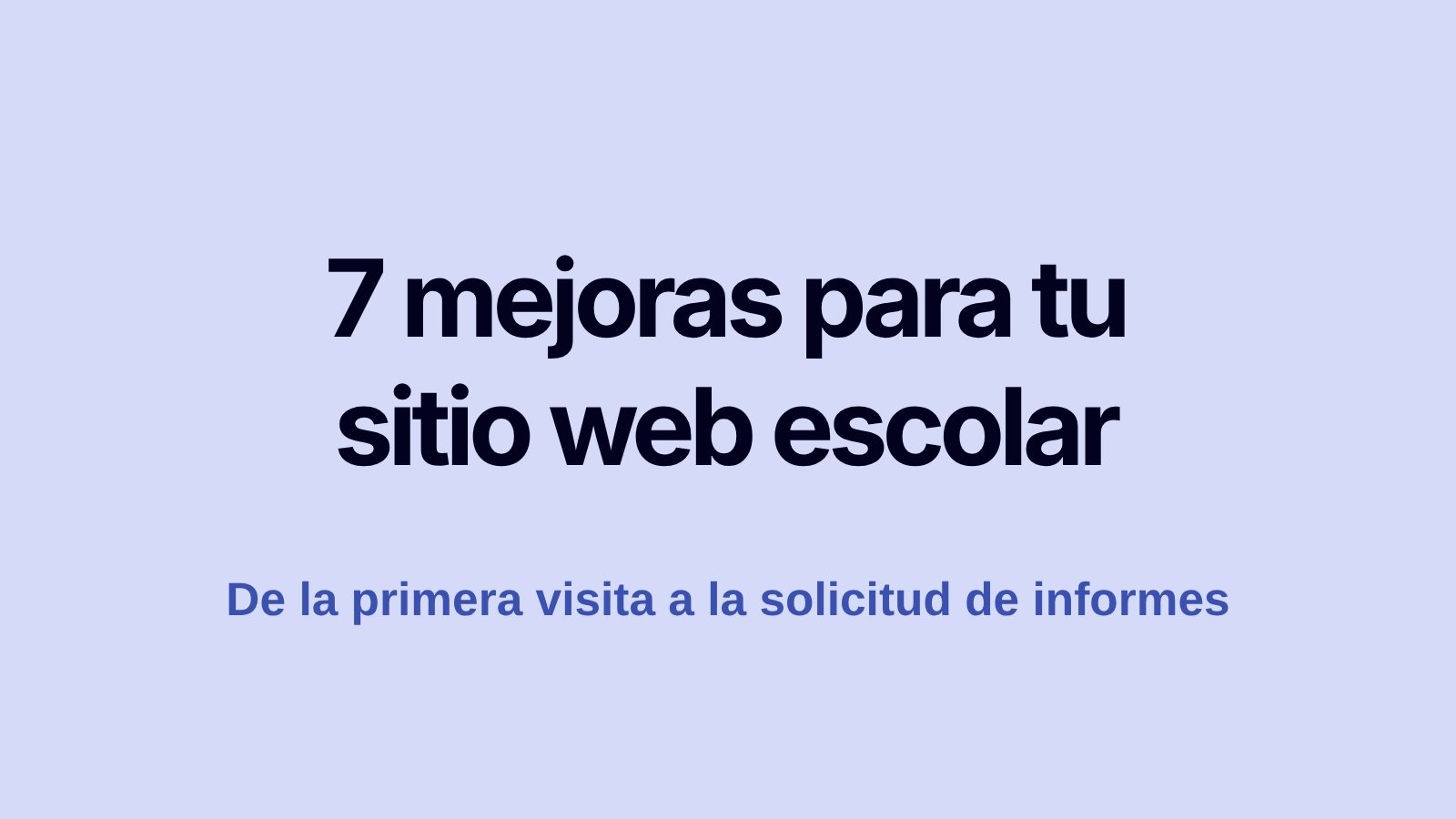 7 mejoras para tu sitio web escolar, de la primera visita a la solicitud de informes