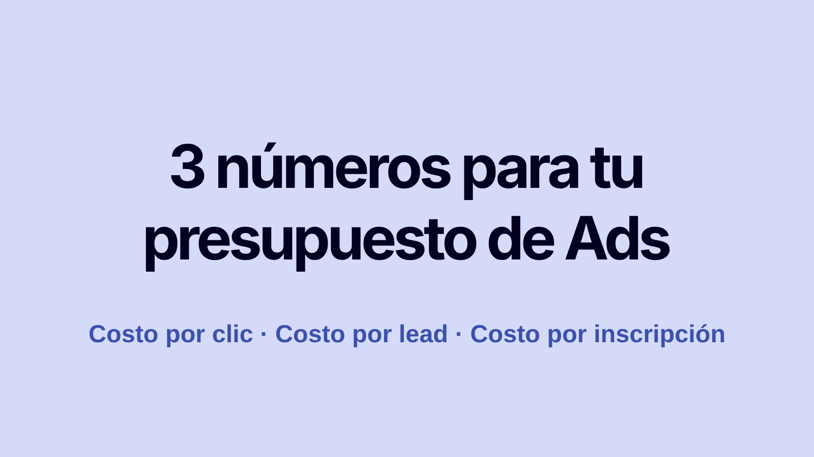 Tres métricas para calcular cuánto cuesta Google Ads: costo por clic, costo por lead y costo por inscripción