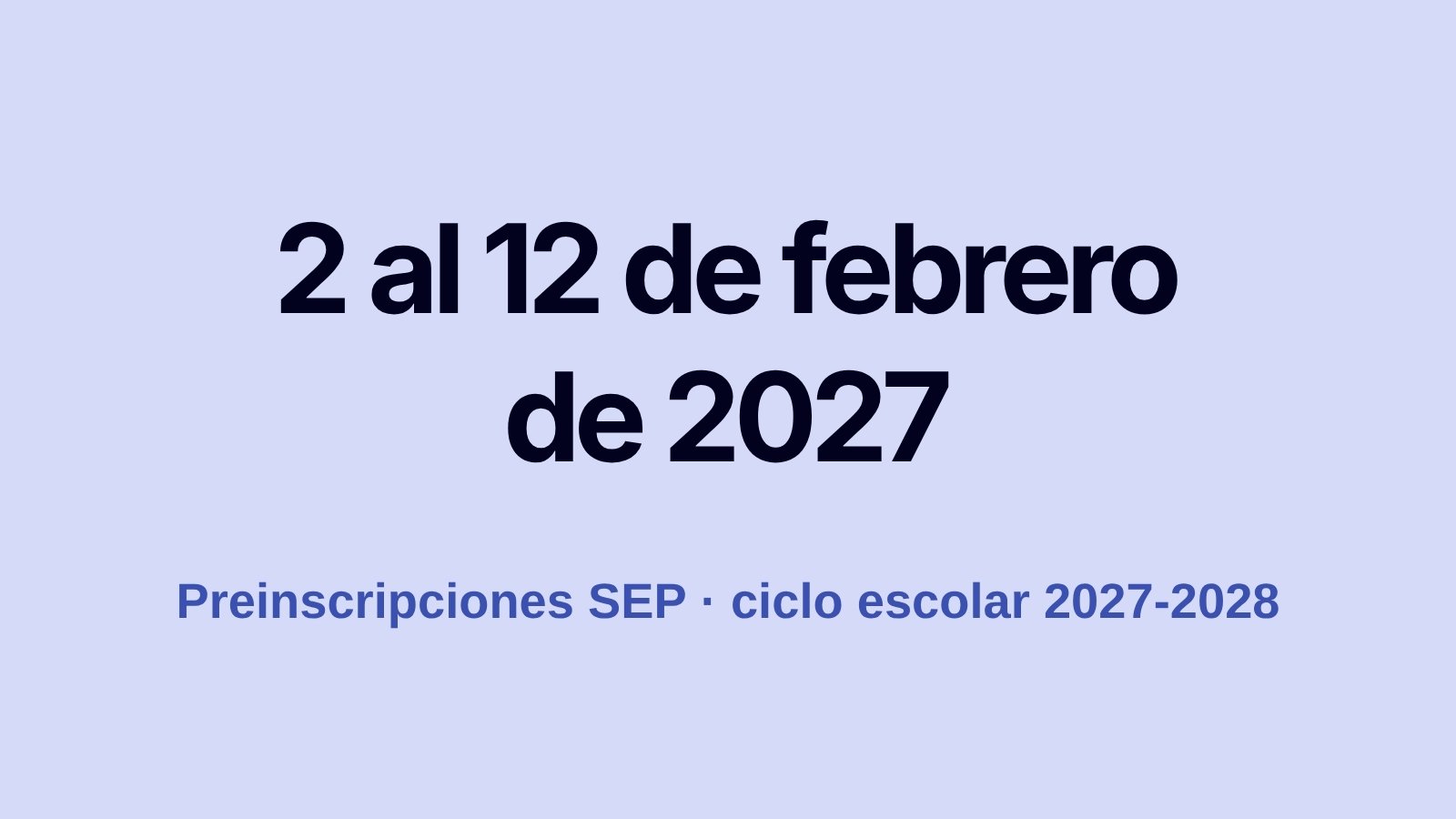 Campaña de admisiones 2027-2028: calendario mes a mes para colegios en México 1 Preinscripciones SEP para el ciclo escolar 2027-2028: del 2 al 12 de febrero de 2027