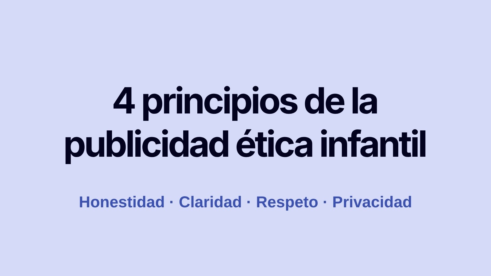 Publicidad dirigida a niños: ética, regulación y estrategias responsables 3 4 principios de la publicidad dirigida a niños ética: honestidad, claridad, respeto y privacidad