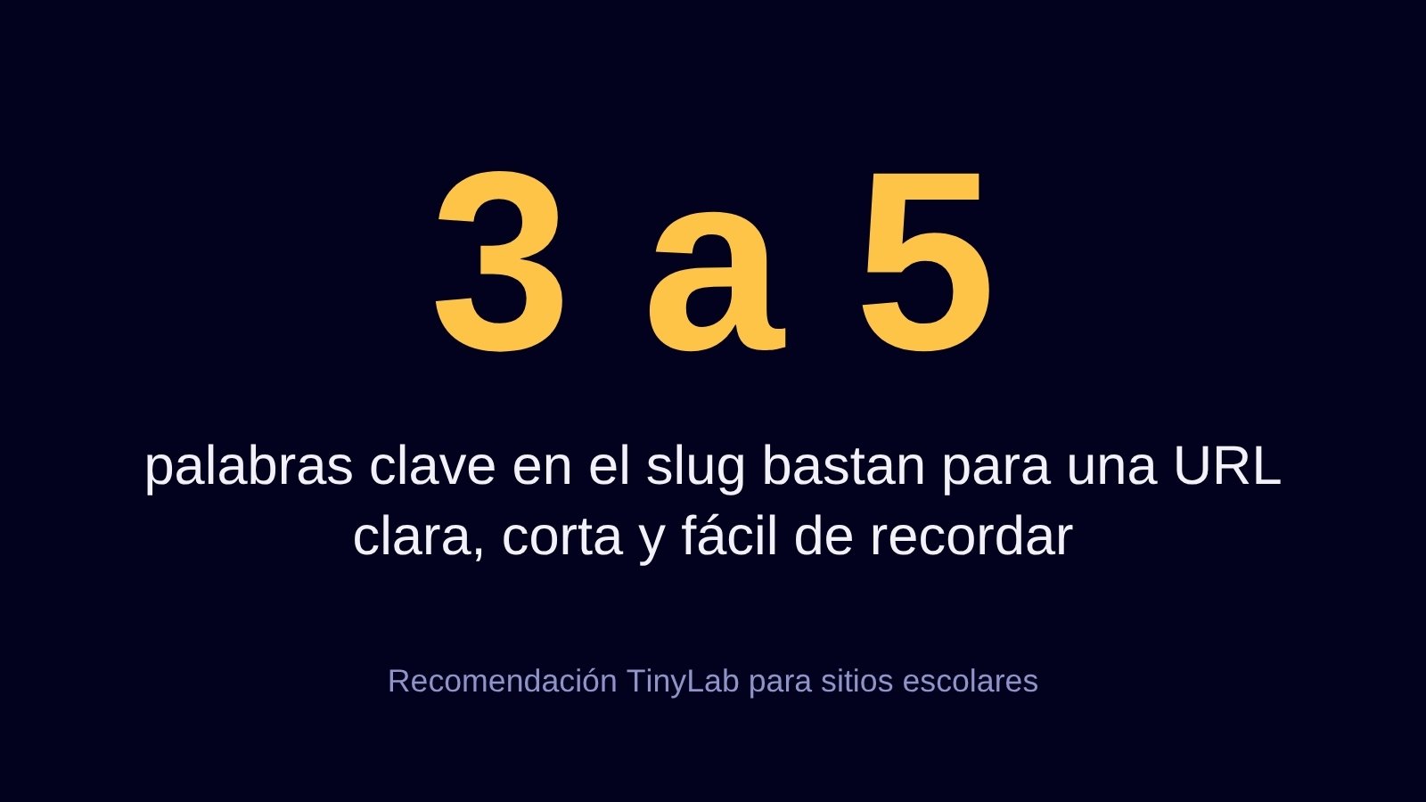 De 3 a 5 palabras clave en el slug bastan para una URL clara, corta y fácil de recordar