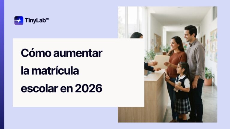 Agencia de Marketing Educativo en México 21 Cómo aumentar la matrícula escolar en 2026: guía de TinyLab para colegios