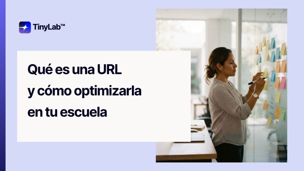 Qué es una URL y cómo optimizarla en el sitio web de tu escuela, guía de TinyLab