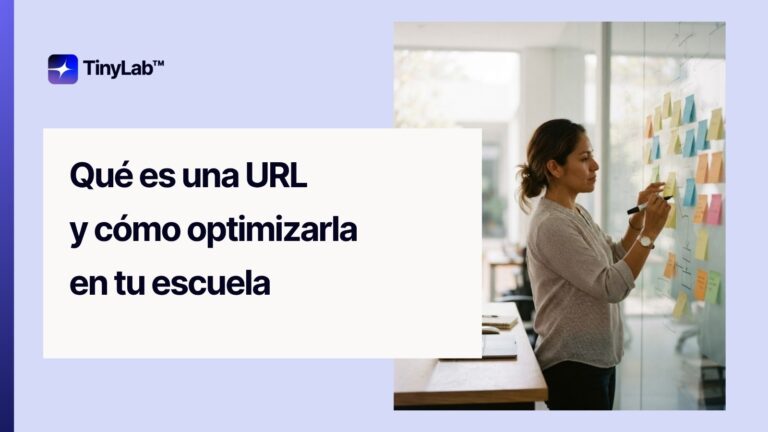 Agencia de Marketing Educativo en México 23 Qué es una URL y cómo optimizarla en el sitio web de tu escuela, guía de TinyLab